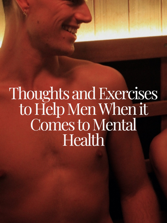 Thoughts and Exercises to Help Men When it Comes to Mental Health