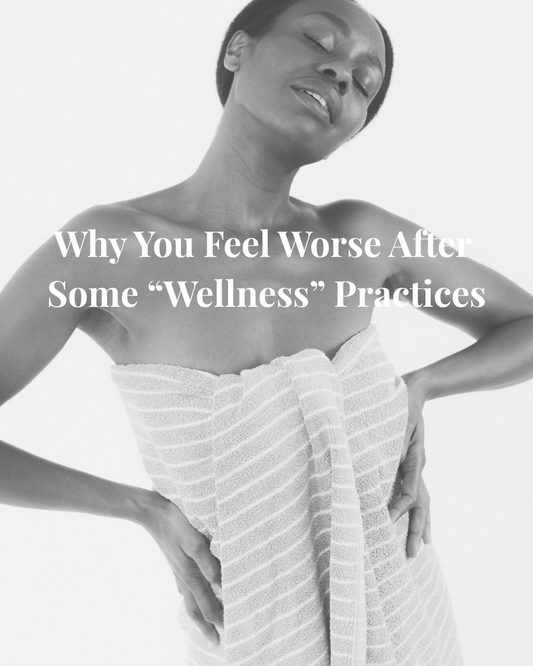 Why You Feel Worse After Some “Wellness” Practices